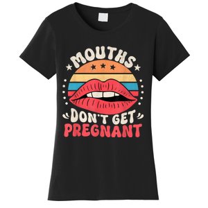 Mouths DonT Get Pregnant Inappropriate Humor Adult Jokes Women's T-Shirt