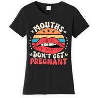 Mouths DonT Get Pregnant Inappropriate Humor Adult Jokes Women's T-Shirt