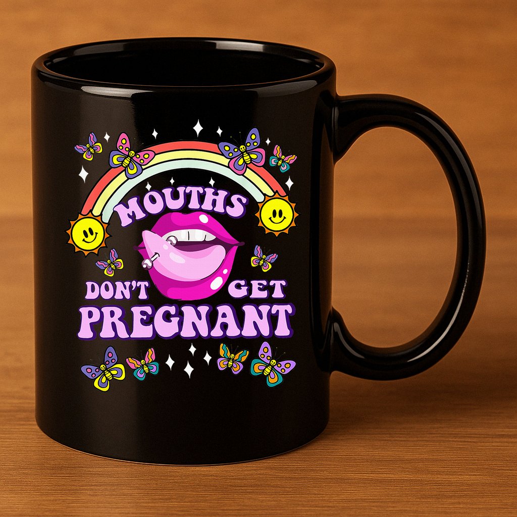 Mouths DonT Get Pregnant Embarrassing Adult Humor 11oz C Handle Ceramic Mug
