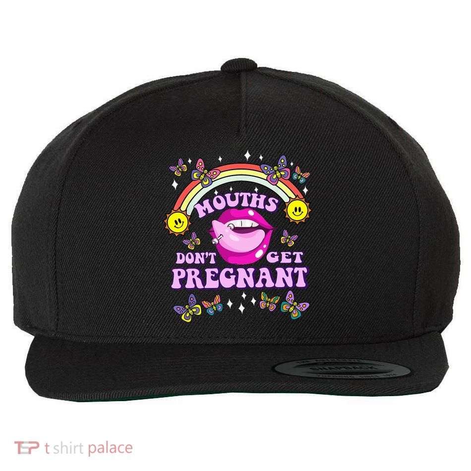 Mouths DonT Get Pregnant Embarrassing Adult Humor Wool Snapback Cap
