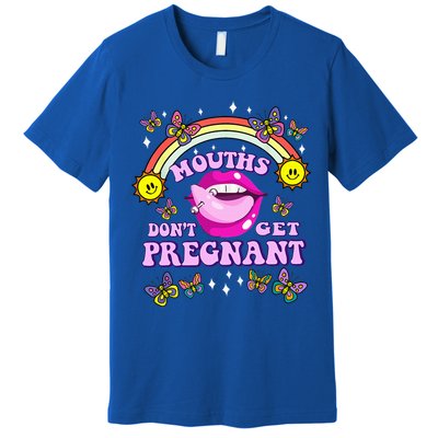 Mouths DonT Get Pregnant Embarrassing Adult Humor Premium T-Shirt