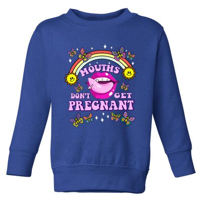 Mouths DonT Get Pregnant Embarrassing Adult Humor Toddler Sweatshirt