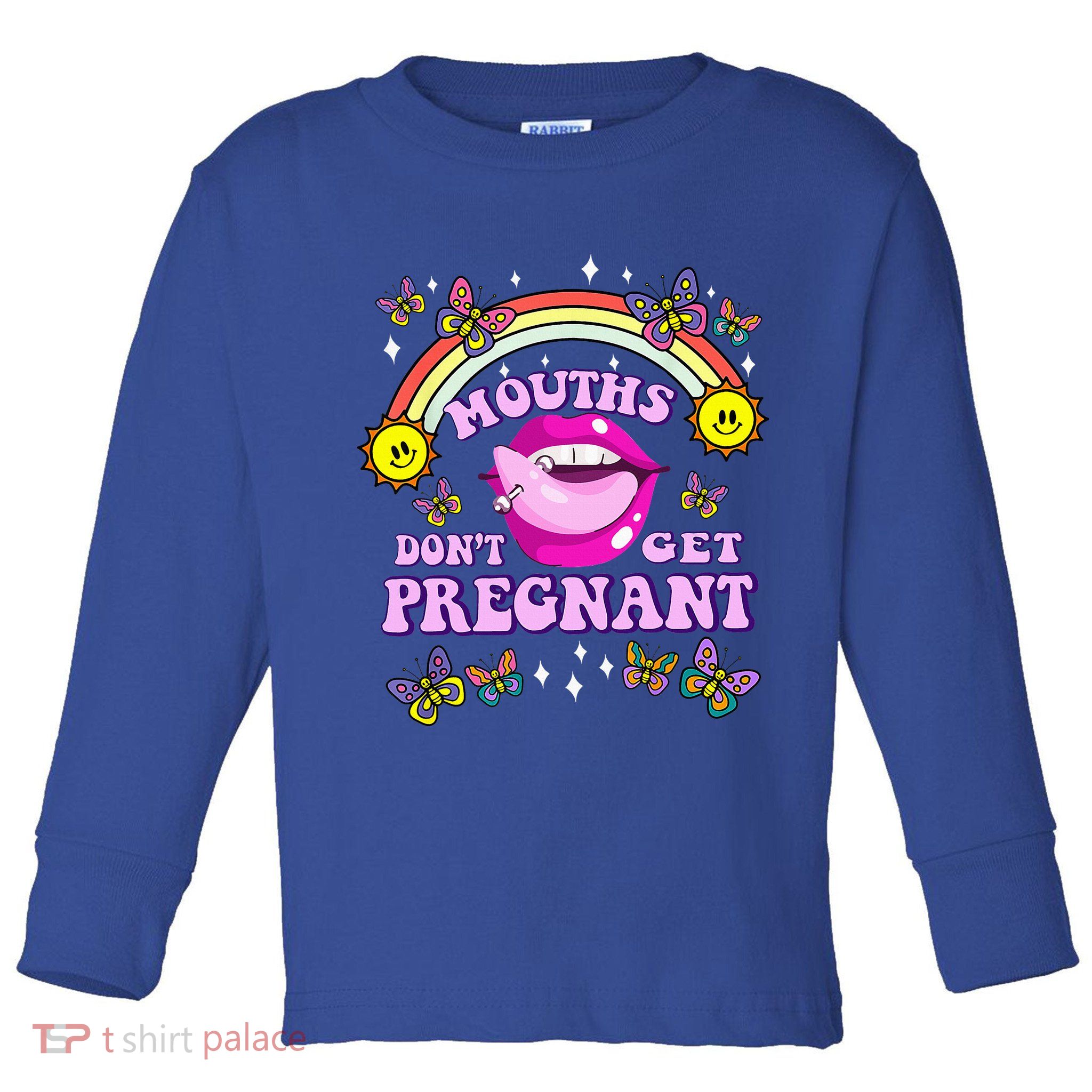 Mouths DonT Get Pregnant Embarrassing Adult Humor Toddler Long Sleeve Shirt