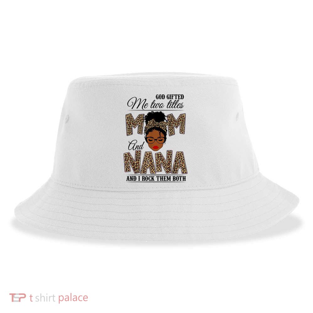 Mothers Day God Gifted Me Two Titles Mom Nana Leopard Black Woman Mother's Day Sustainable Bucket Hat