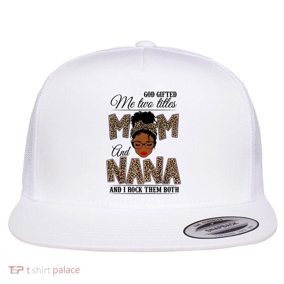 Mothers Day God Gifted Me Two Titles Mom Nana Leopard Black Woman Mother's Day Flatbill Hat