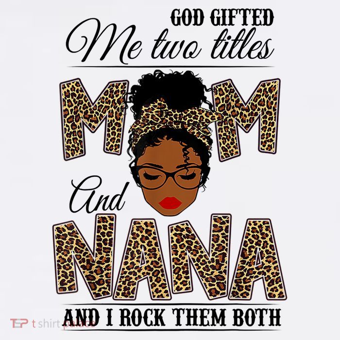 Mothers Day God Gifted Me Two Titles Mom Nana Leopard Black Woman Mother's Day Premium T-Shirt