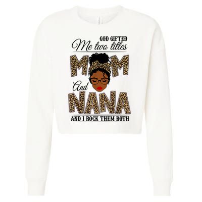 Mothers Day God Gifted Me Two Titles Mom Nana Leopard Black Woman Mother's Day Cropped Pullover Crew