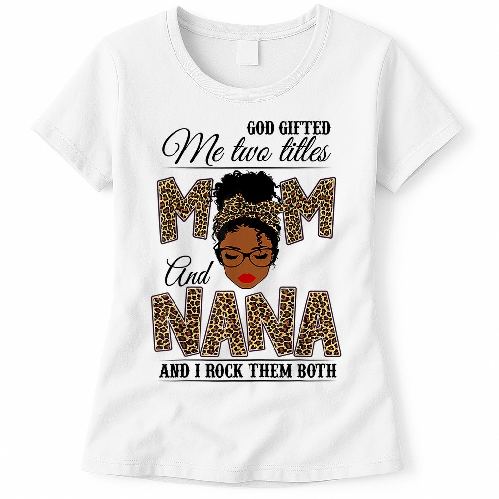 Mothers Day God Gifted Me Two Titles Mom Nana Leopard Black Woman Mother's Day Womens T-Shirt