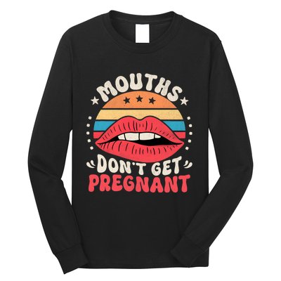 Mouths DonT Get Pregnant Inappropriate Humor Adult Jokes Long Sleeve Shirt