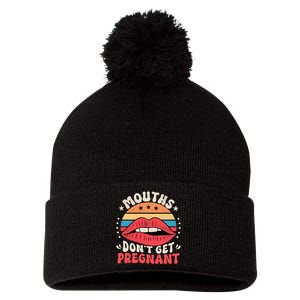 Mouths DonT Get Pregnant Inappropriate Humor Adult Jokes Pom Pom 12in Knit Beanie