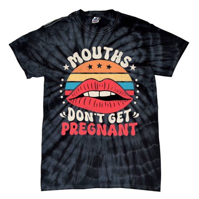 Mouths DonT Get Pregnant Inappropriate Humor Adult Jokes Tie-Dye T-Shirt