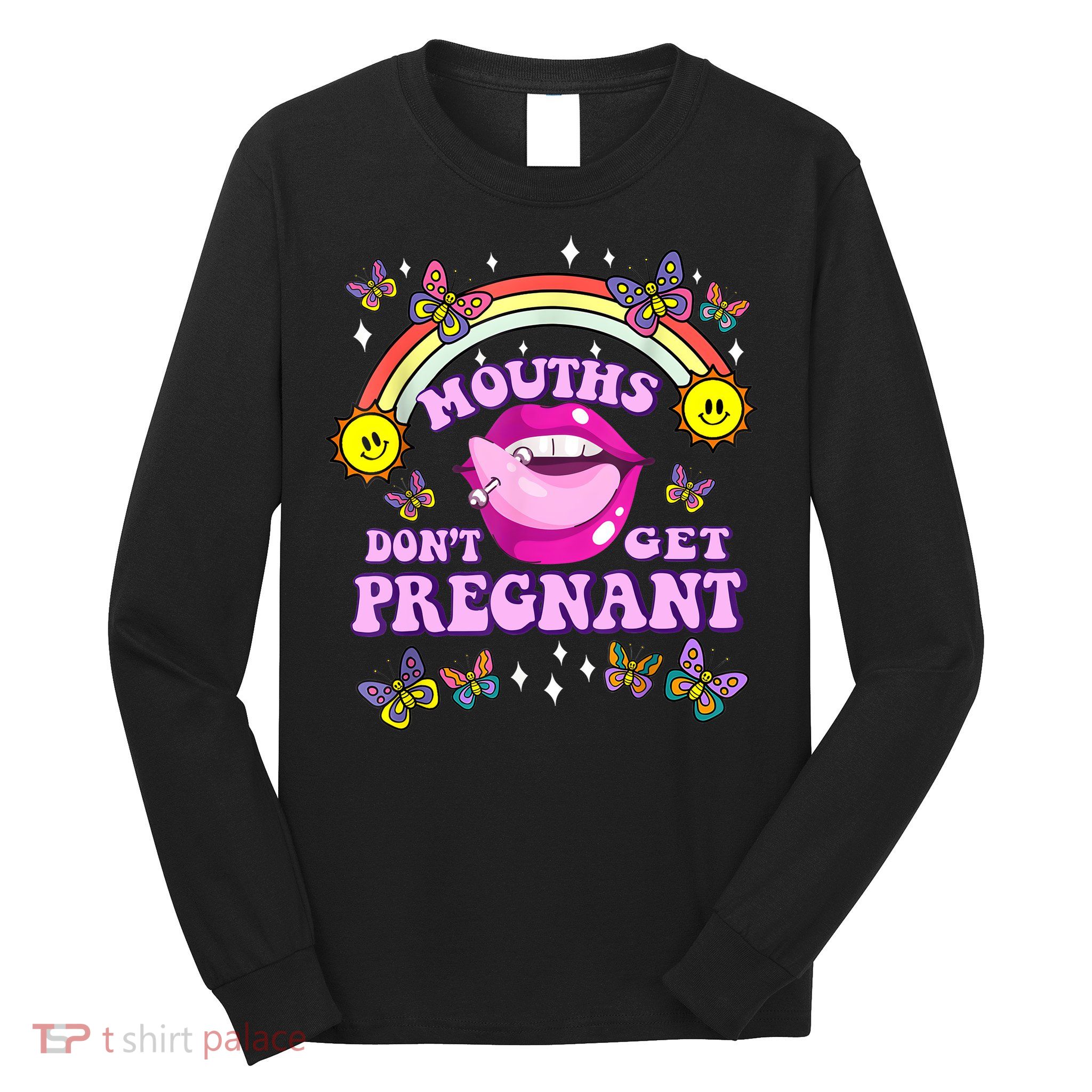 Mouths Dont Get Pregnant Embarrassing Adult Humor Women Long Sleeve Shirt