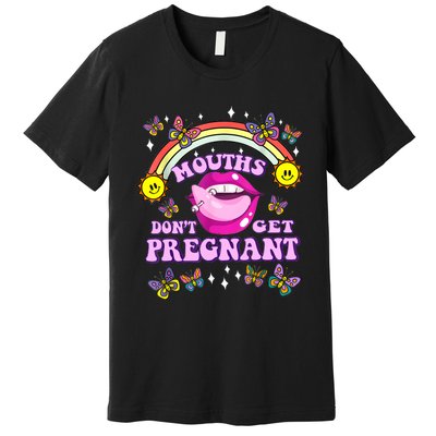 Mouths Dont Get Pregnant Embarrassing Adult Humor Women Premium T-Shirt