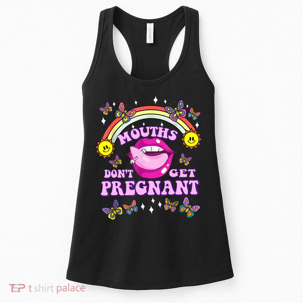 Mouths Dont Get Pregnant Embarrassing Adult Humor Women Womens Tank Top