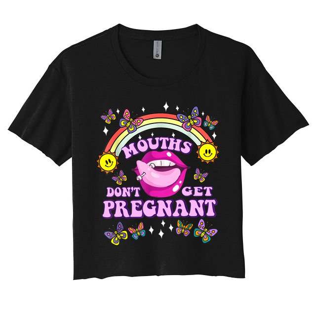 Mouths Dont Get Pregnant Embarrassing Adult Humor Women Women's Crop Top Tee