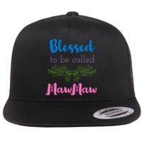 Mothers Day Gift Blessed To Be Called Mawmaw Flat Bill Trucker Hat