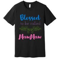 Mothers Day Gift Blessed To Be Called Mawmaw Premium T-Shirt