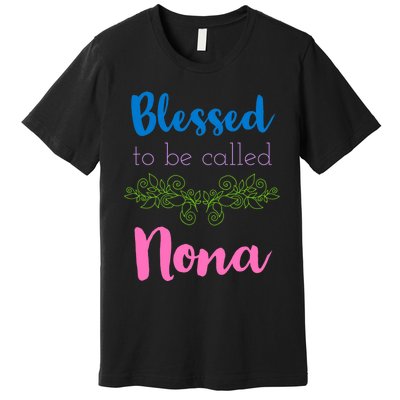 Mothers Day Gift Blessed To Be Called Nona Premium T-Shirt