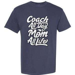 MotherS Day Gift Coach Mom All Life Birthday Garment-Dyed Heavyweight T-Shirt