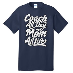 MotherS Day Gift Coach Mom All Life Birthday Tall T-Shirt