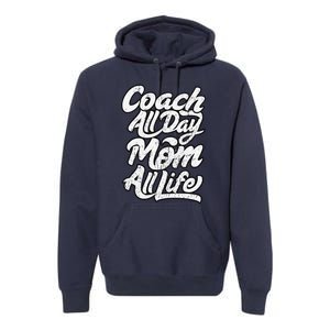 MotherS Day Gift Coach Mom All Life Birthday Premium Hoodie