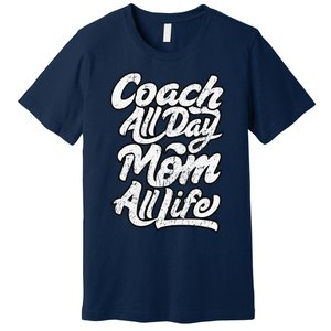 MotherS Day Gift Coach Mom All Life Birthday Premium T-Shirt