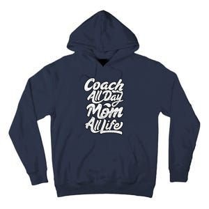 MotherS Day Gift Coach Mom All Life Birthday Tall Hoodie