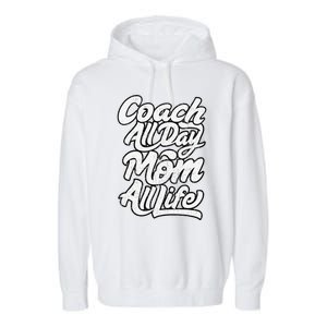 MotherS Day Gift Coach Mom All Life Birthday Garment-Dyed Fleece Hoodie