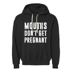 Mouths Dont Get Pregnant Garment-Dyed Fleece Hoodie