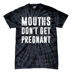 Mouths Dont Get Pregnant Tie-Dye T-Shirt