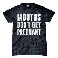 Mouths Dont Get Pregnant Tie-Dye T-Shirt