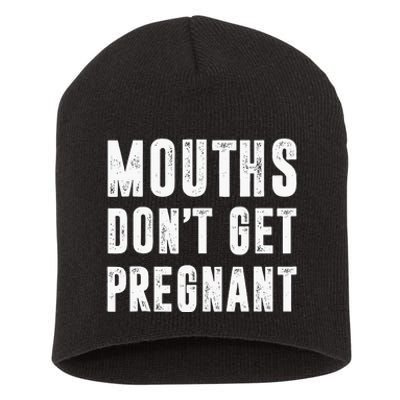 Mouths Dont Get Pregnant Short Acrylic Beanie