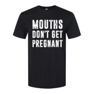 Mouths Dont Get Pregnant Softstyle CVC T-Shirt