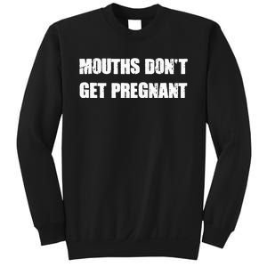 Mouths DonT Get Pregnant Sweatshirt