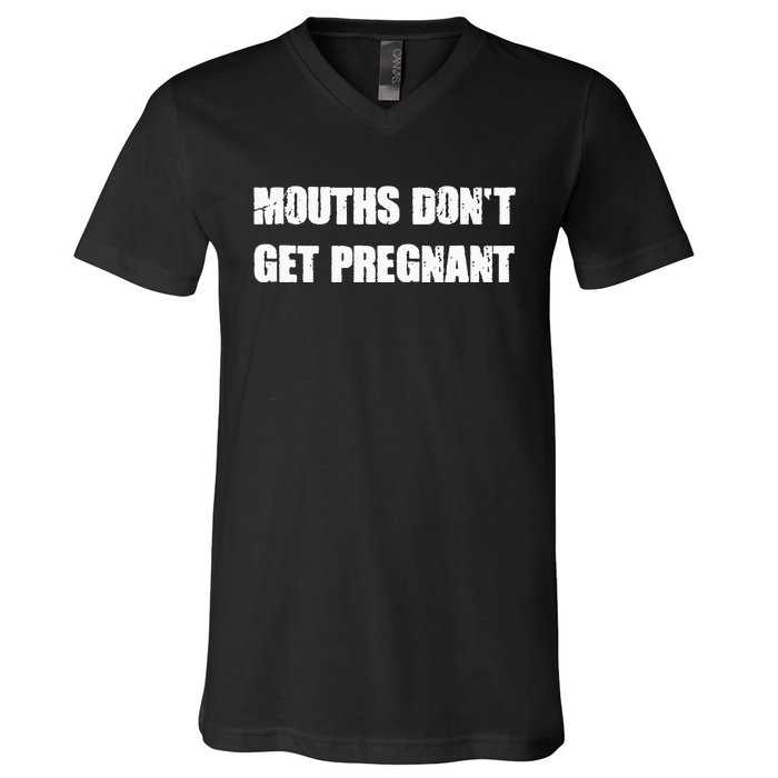 Mouths DonT Get Pregnant V-Neck T-Shirt