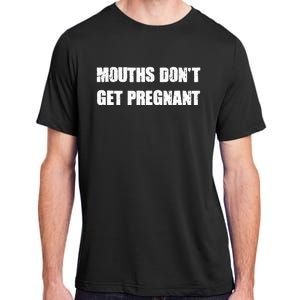 Mouths DonT Get Pregnant Adult ChromaSoft Performance T-Shirt