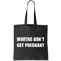 Mouths DonT Get Pregnant Tote Bag