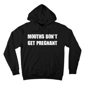 Mouths DonT Get Pregnant Tall Hoodie