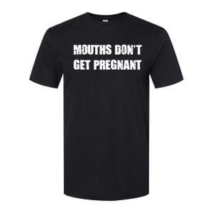 Mouths DonT Get Pregnant Softstyle CVC T-Shirt