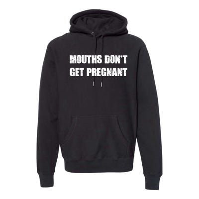 Mouths DonT Get Pregnant Premium Hoodie