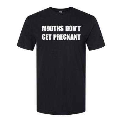 Mouths DonT Get Pregnant Softstyle CVC T-Shirt