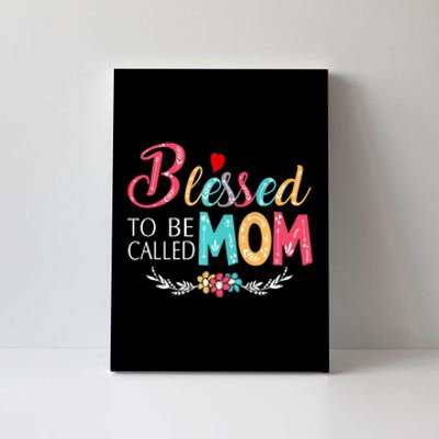 Mothers Day Gift Blessed To Be Called Mom Canvas