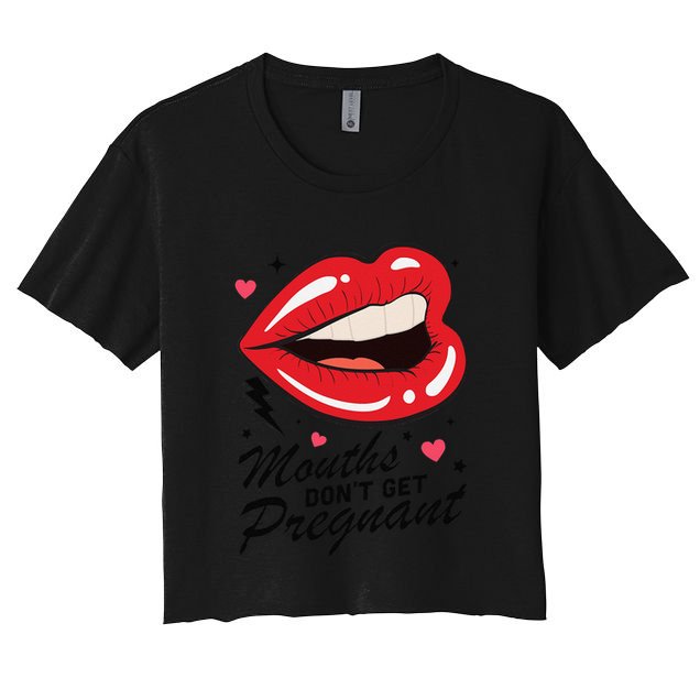 Mouths DonT Get Pregnant Inappropriate Humor Adult Jokes Women's Crop Top Tee