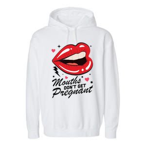 Mouths DonT Get Pregnant Inappropriate Humor Adult Jokes Garment-Dyed Fleece Hoodie