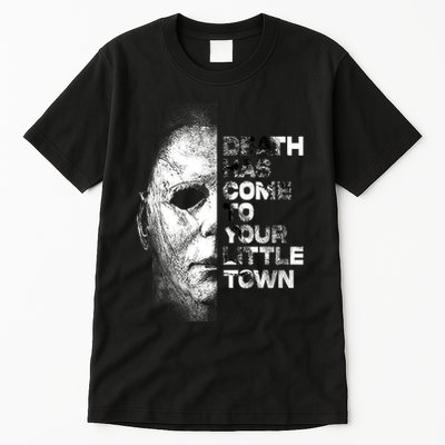 Michael Death Has Come To Your Little Town Halloween Death Has Come To You Tall T-Shirt