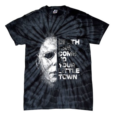 Michael Death Has Come To Your Little Town Halloween Death Has Come To You Tie-Dye T-Shirt
