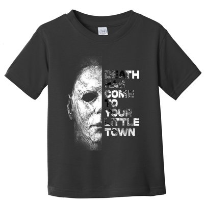 Michael Death Has Come To Your Little Town Halloween Death Has Come To You Toddler T-Shirt