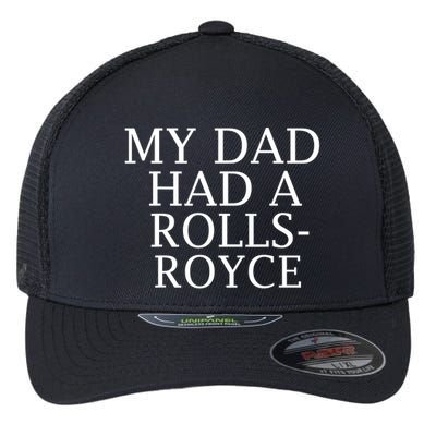 My Dad Had A Rolls Royce Funny Flexfit Unipanel Trucker Cap