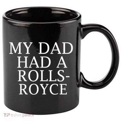 My Dad Had A Rolls Royce Funny 11oz C Handle Ceramic Mug