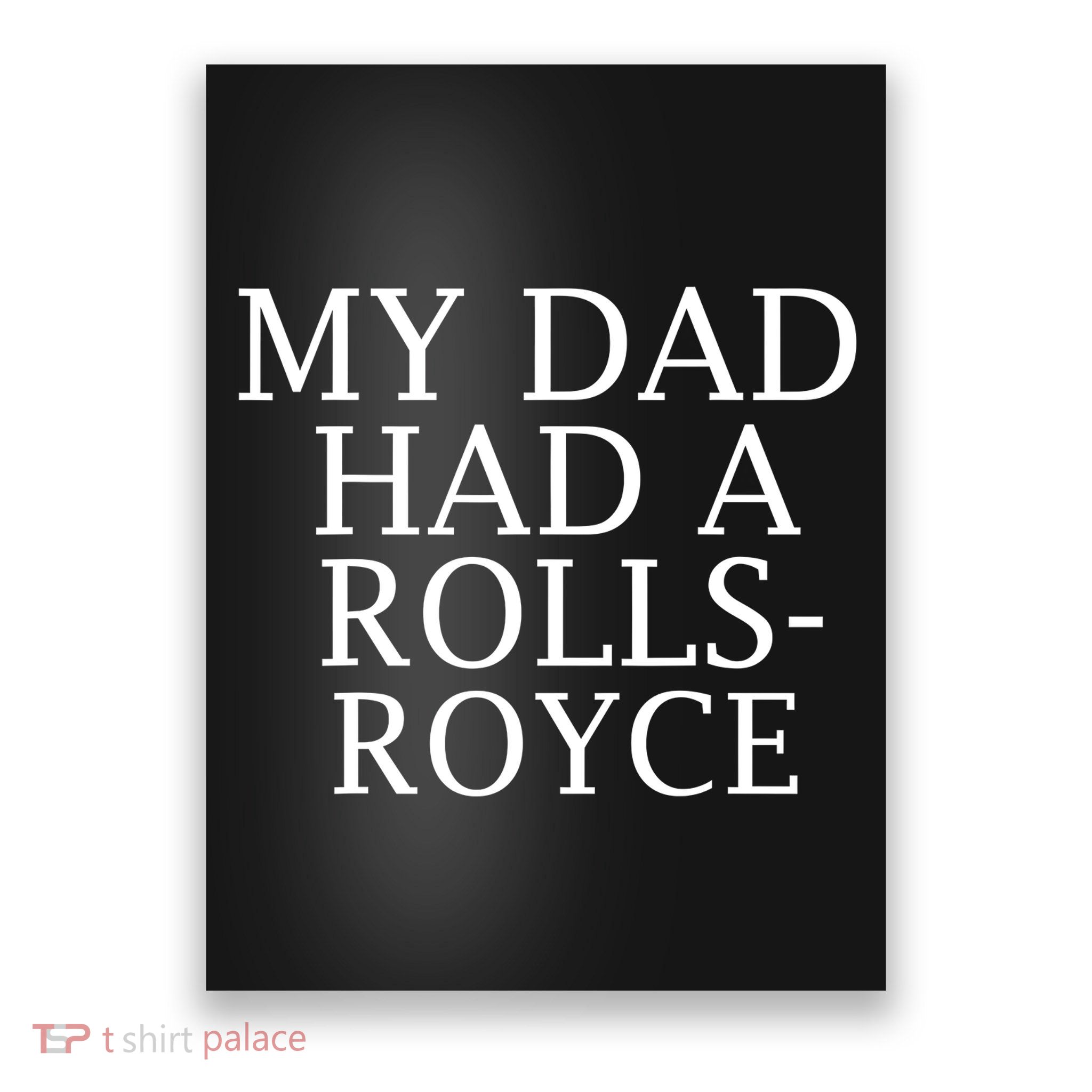 My Dad Had A Rolls Royce Funny Poster